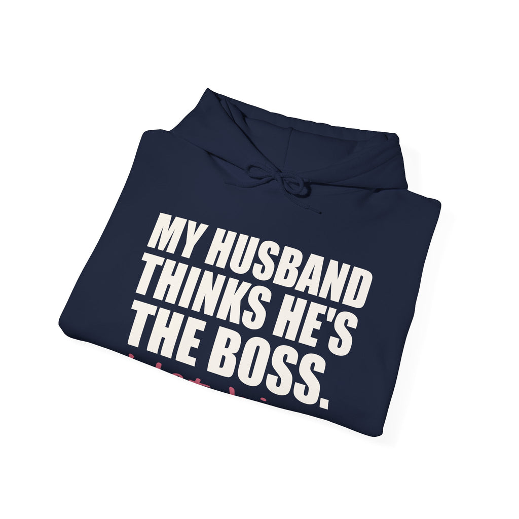 My Husband Thinks He's the Boss Hoodie