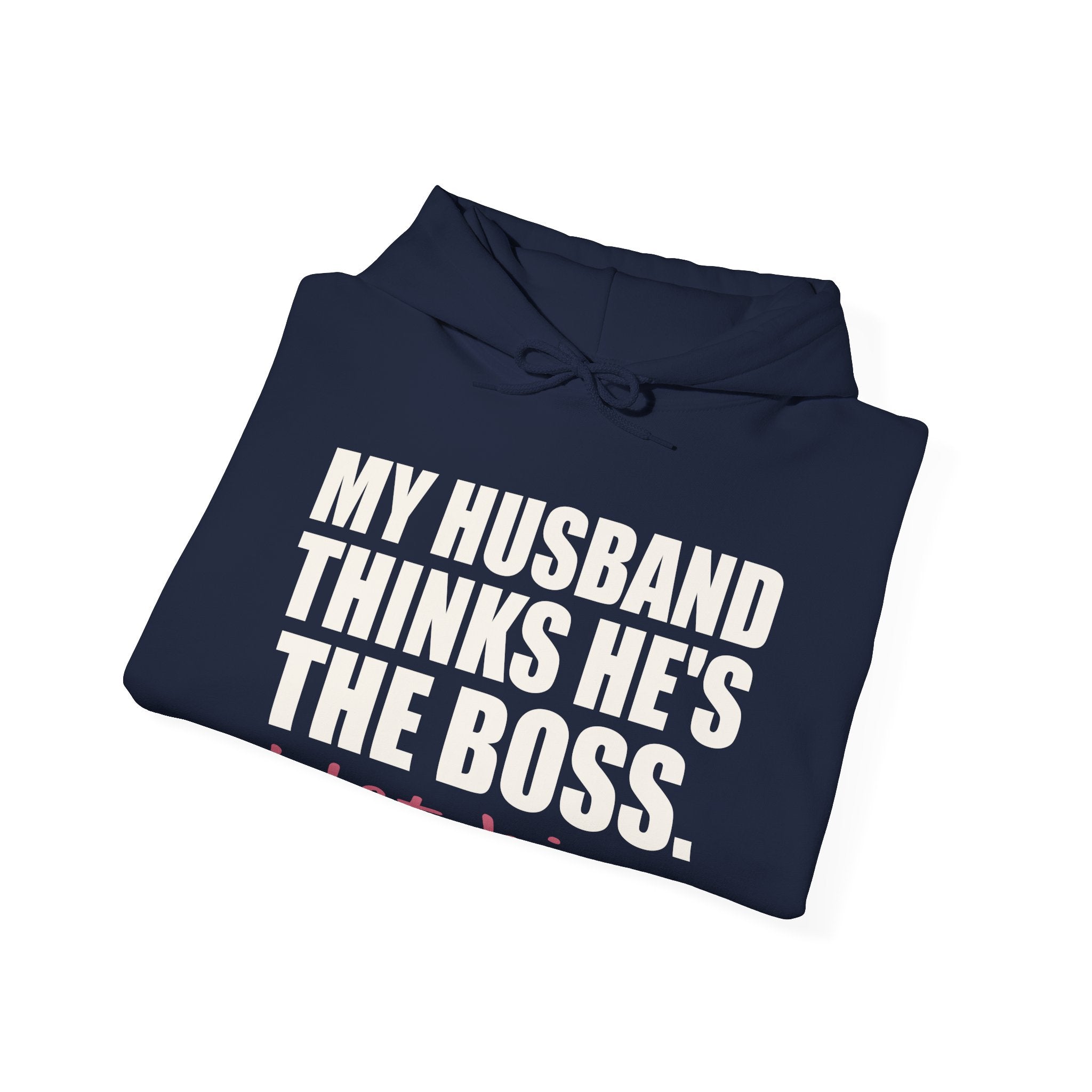 My Husband Thinks He's the Boss Hoodie