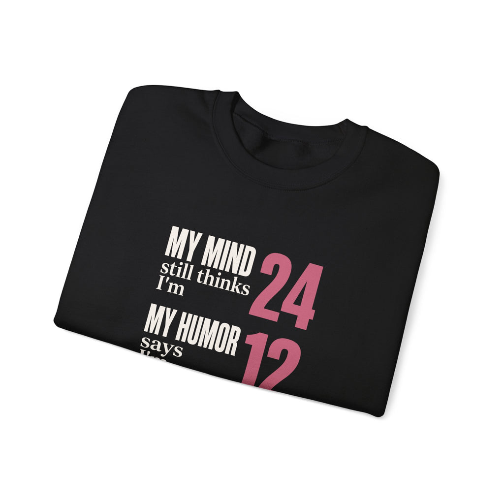 My Mind Says 24, My Humor Says 12 Sweatshirt