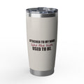 Attached to My Hand — 20oz Tumbler