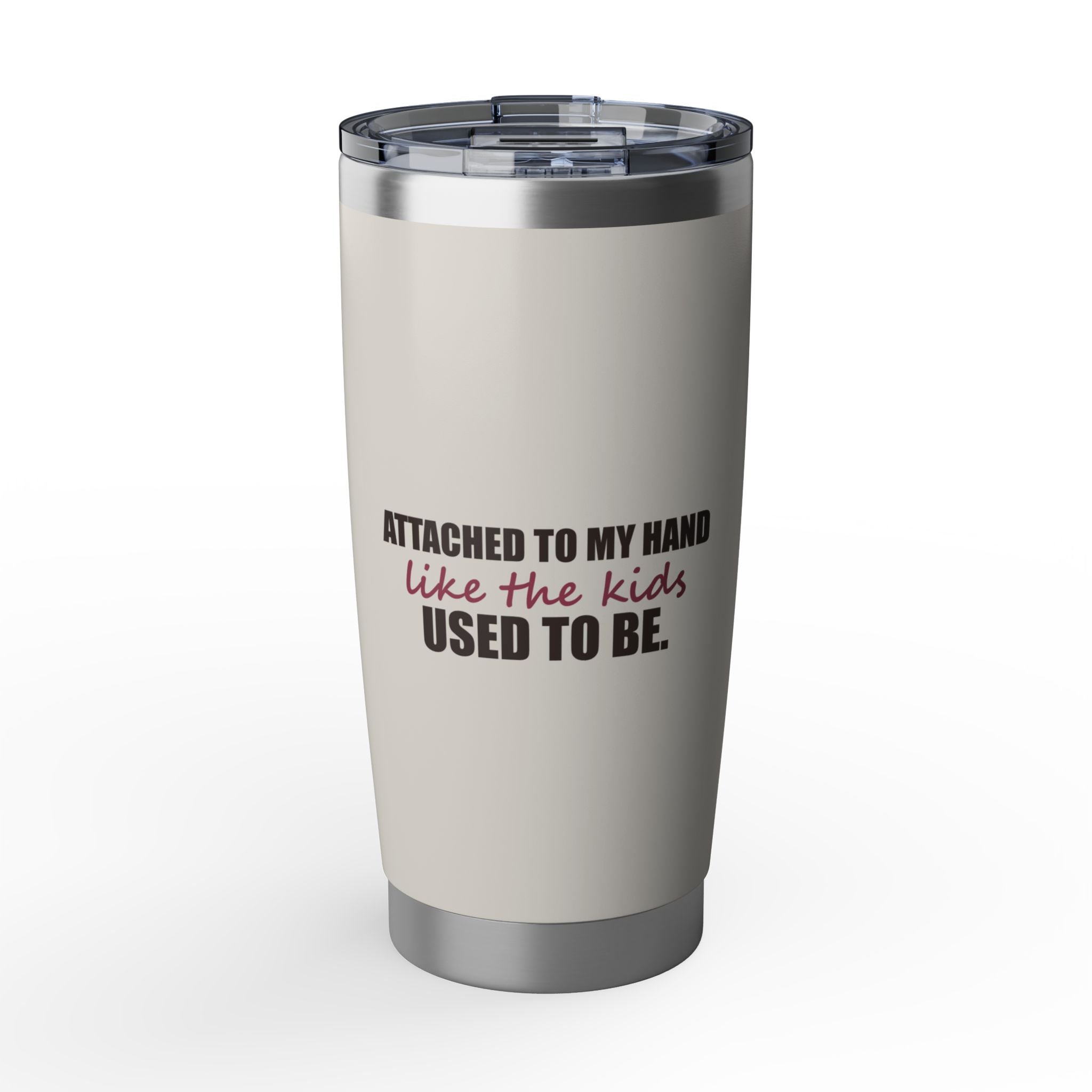 Attached to My Hand — 20oz Tumbler