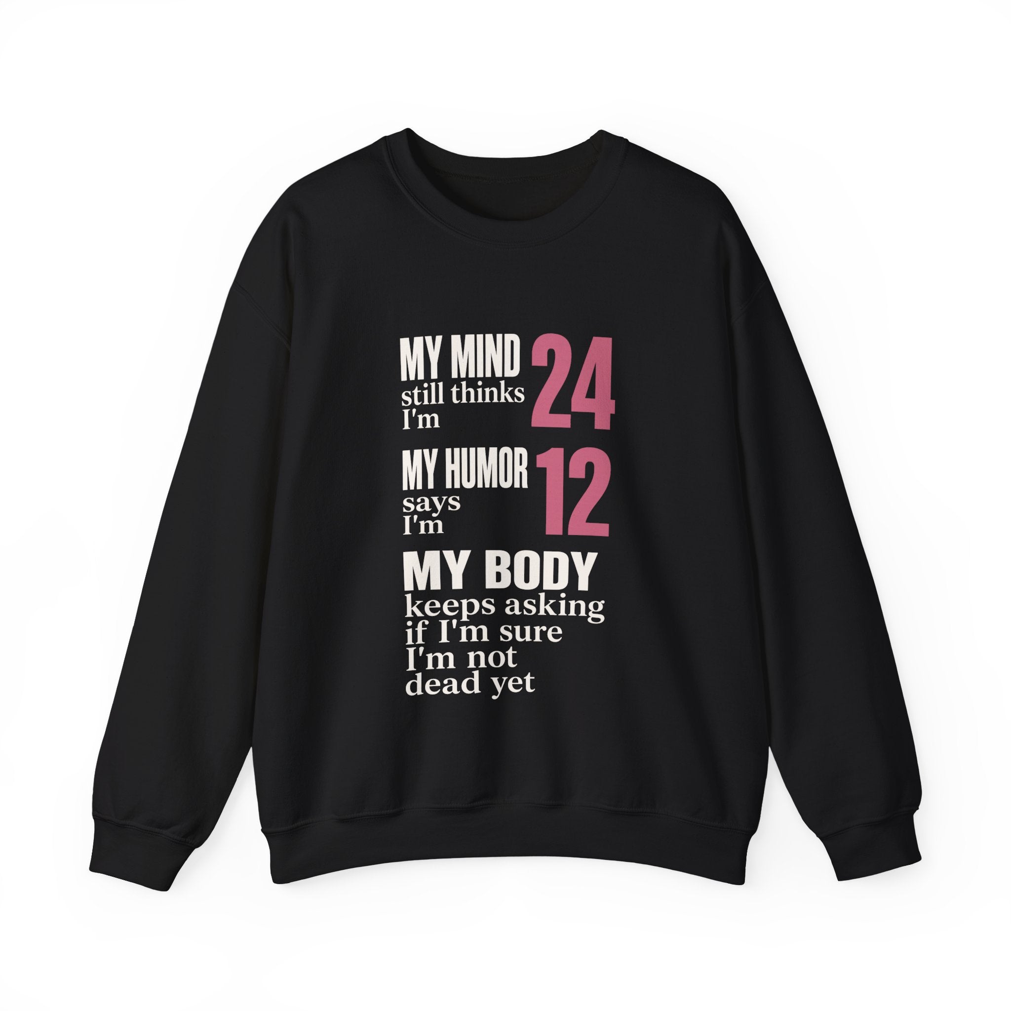 My Mind Says 24, My Humor Says 12 Sweatshirt