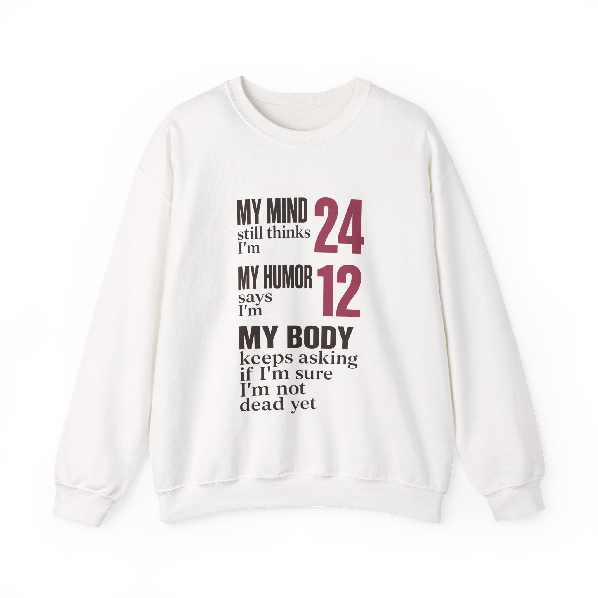 My Mind Says 24, My Humor Says 12 Sweatshirt