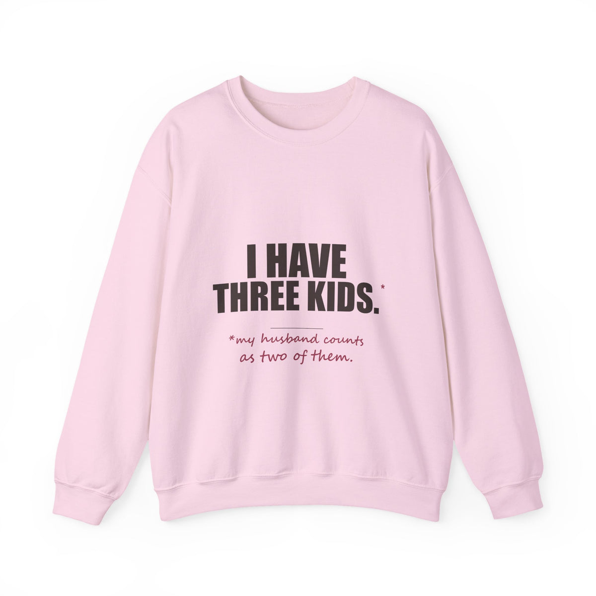 I Have Three Kids — My Husband Counts as Two Sweatshirt