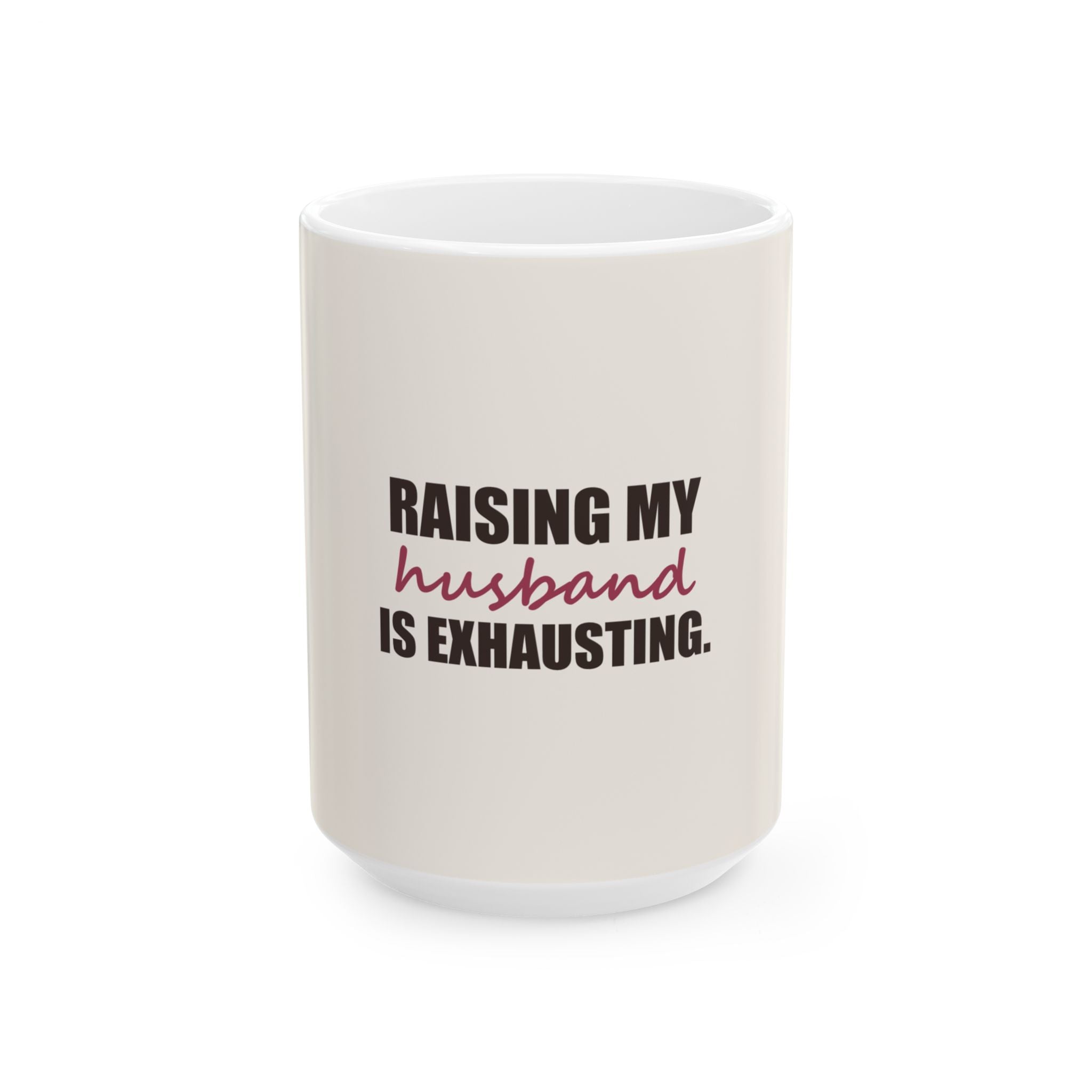 Raising My Husband Is Exhausting — Mug