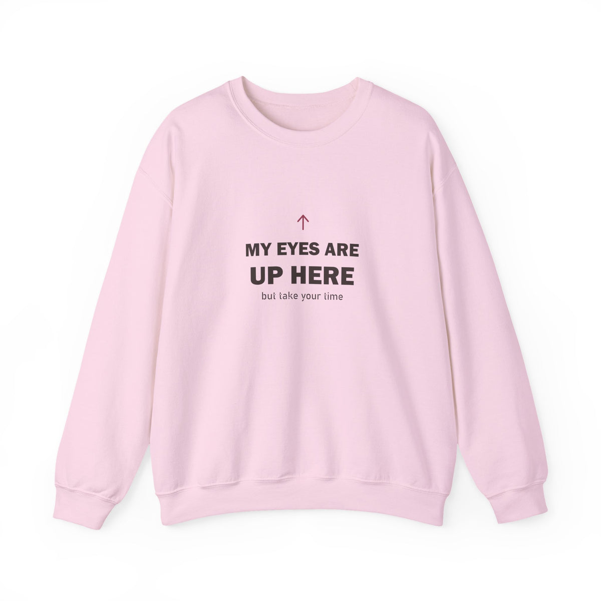 My Eyes Are Up Here Sweatshirt