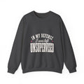 In My Defense, I Was Left Unsupervised Sweatshirt