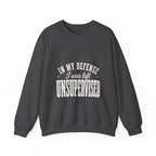 In My Defense, I Was Left Unsupervised Sweatshirt