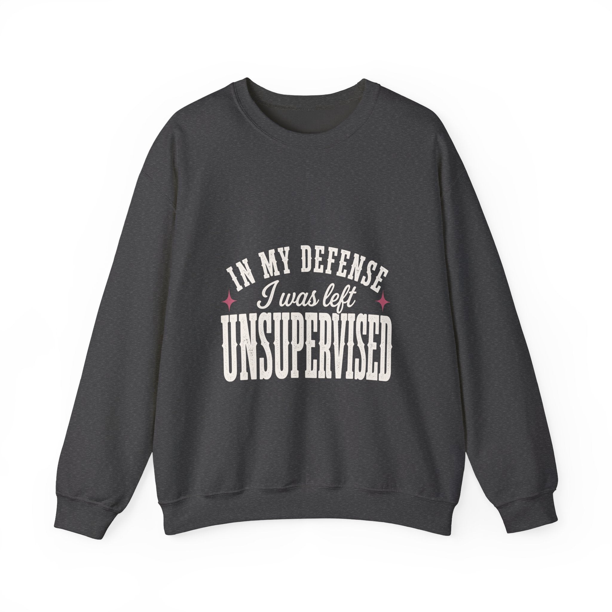 In My Defense, I Was Left Unsupervised Sweatshirt