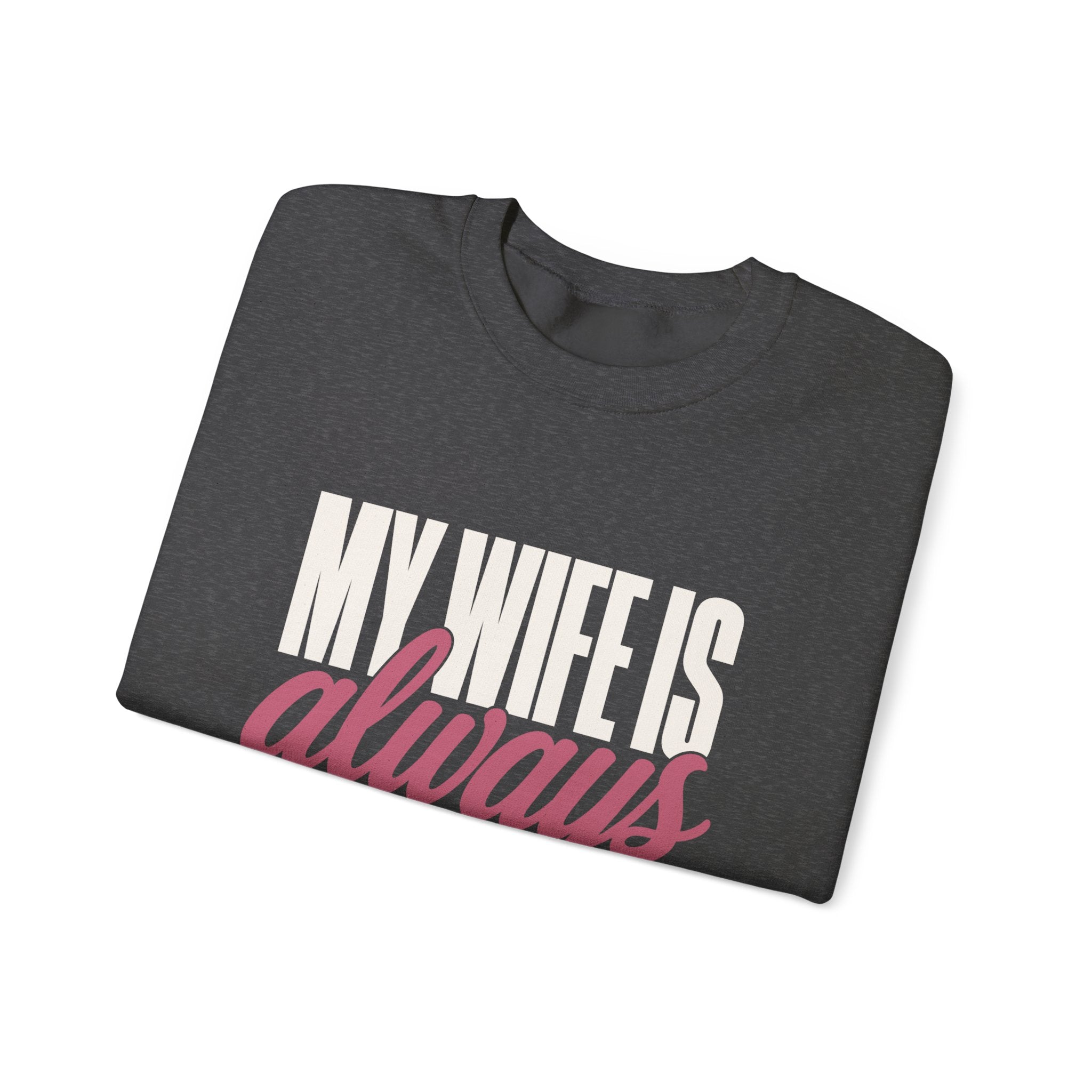 My Wife Is Always Right Sweatshirt