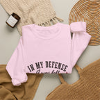 In My Defense, I Was Left Unsupervised Sweatshirt