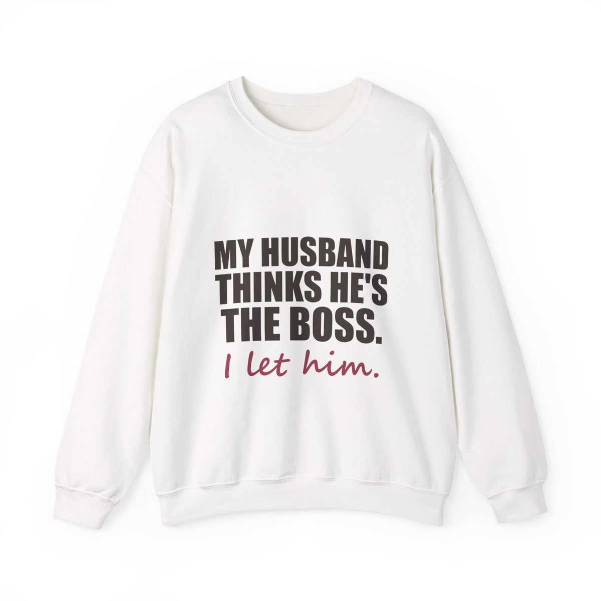 My Husband Thinks He's the Boss Sweatshirt