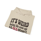 It's Weird Being the Same Age as Old People Hoodie