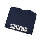My Kids Gave Me These Gray Hairs Sweatshirt