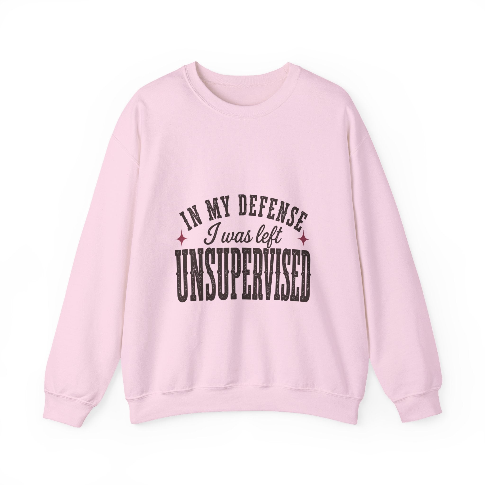 In My Defense, I Was Left Unsupervised Sweatshirt