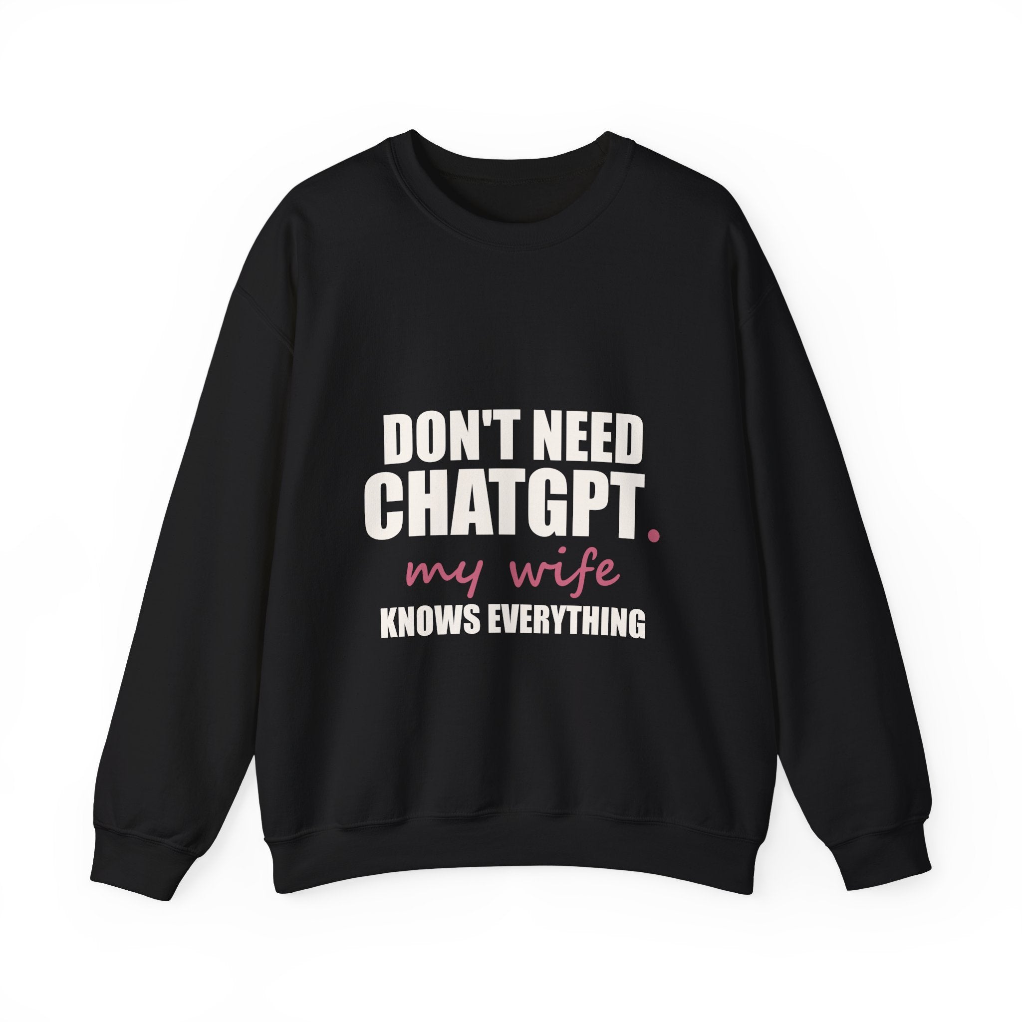 Don't Need ChatGPT — My Wife Knows Everything Sweatshirt