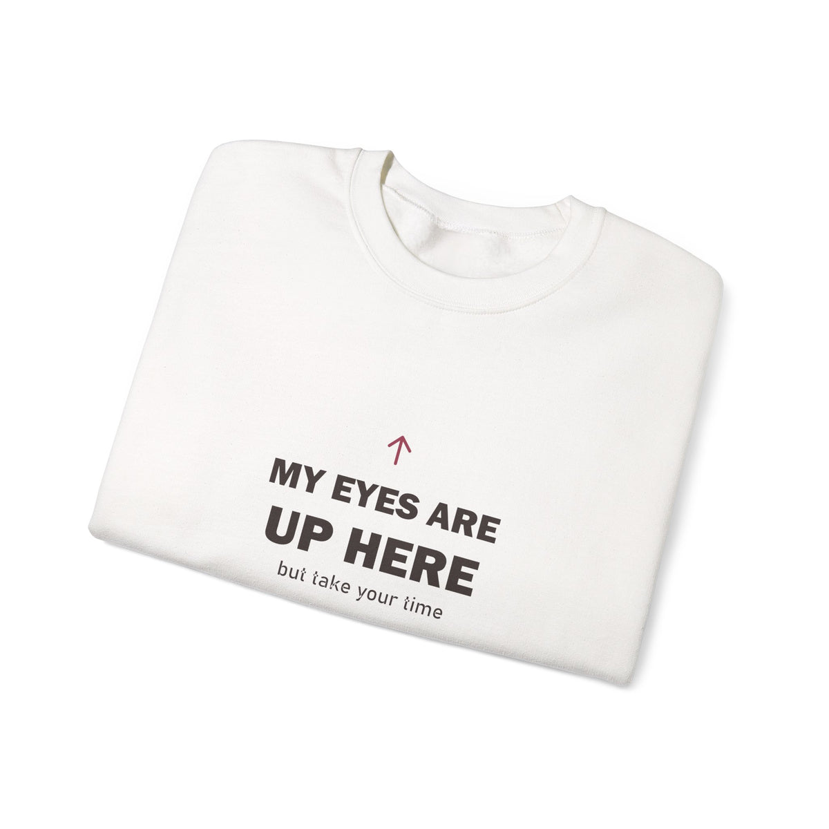 My Eyes Are Up Here Sweatshirt