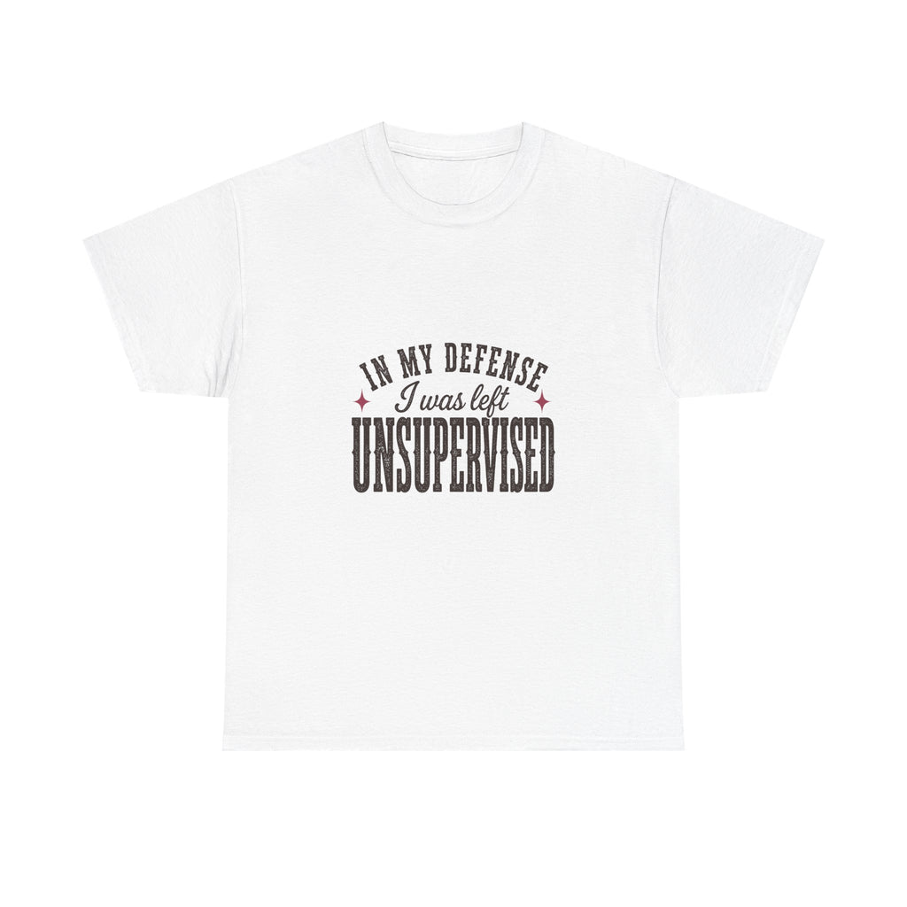 In My Defense, I Was Left Unsupervised Tee