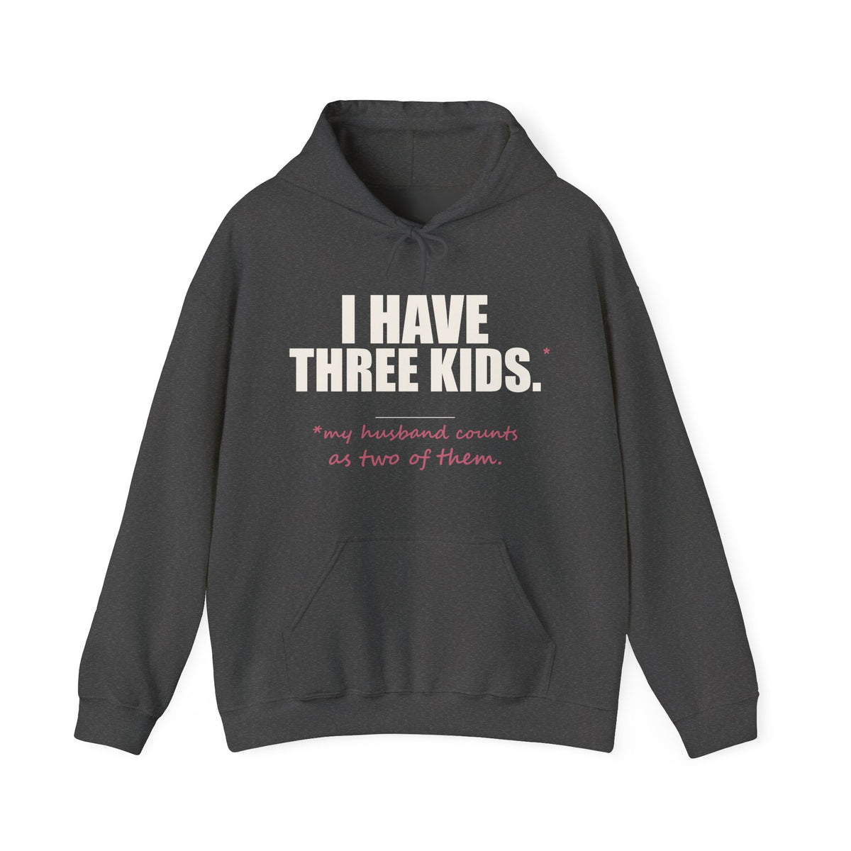 I Have Three Kids — My Husband Counts as Two Hoodie