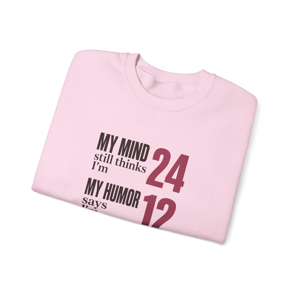 My Mind Says 24, My Humor Says 12 Sweatshirt