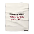Please Bother Your Dad — Sherpa Blanket