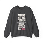 Arguing With Me Is Pointless Sweatshirt