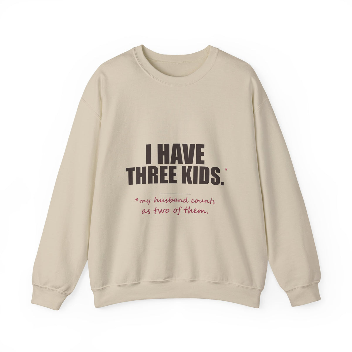 I Have Three Kids — My Husband Counts as Two Sweatshirt