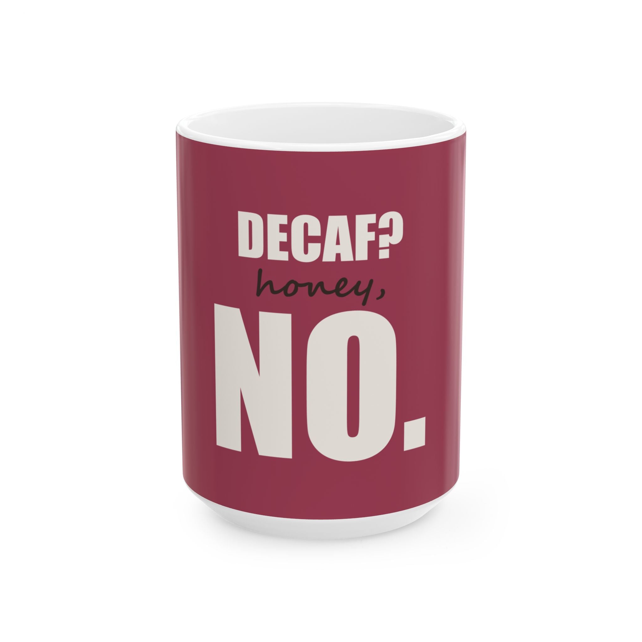 Decaf? Honey, No — Mug, Raspberry