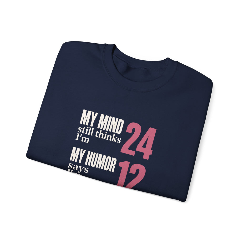 My Mind Says 24, My Humor Says 12 Sweatshirt