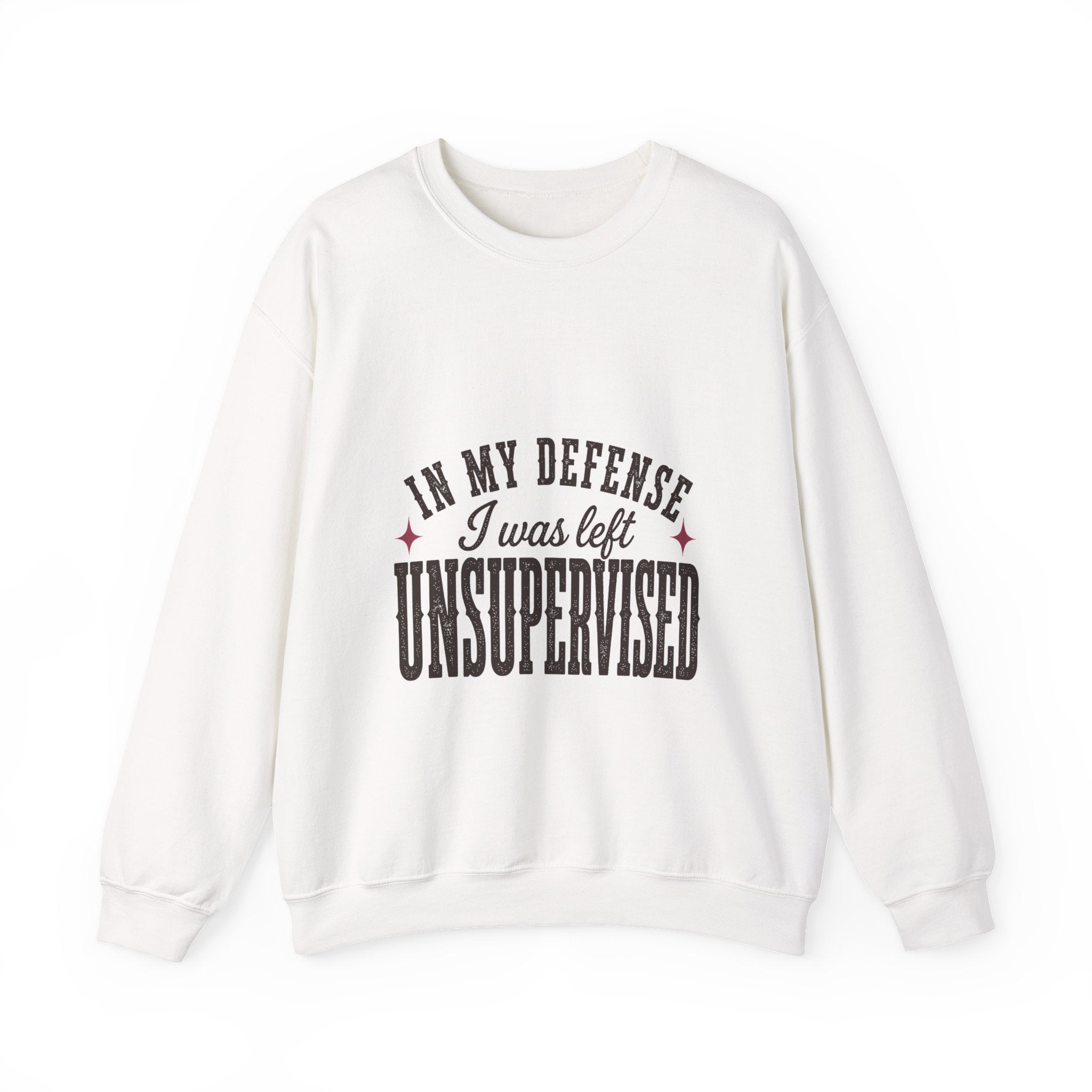 In My Defense, I Was Left Unsupervised Sweatshirt