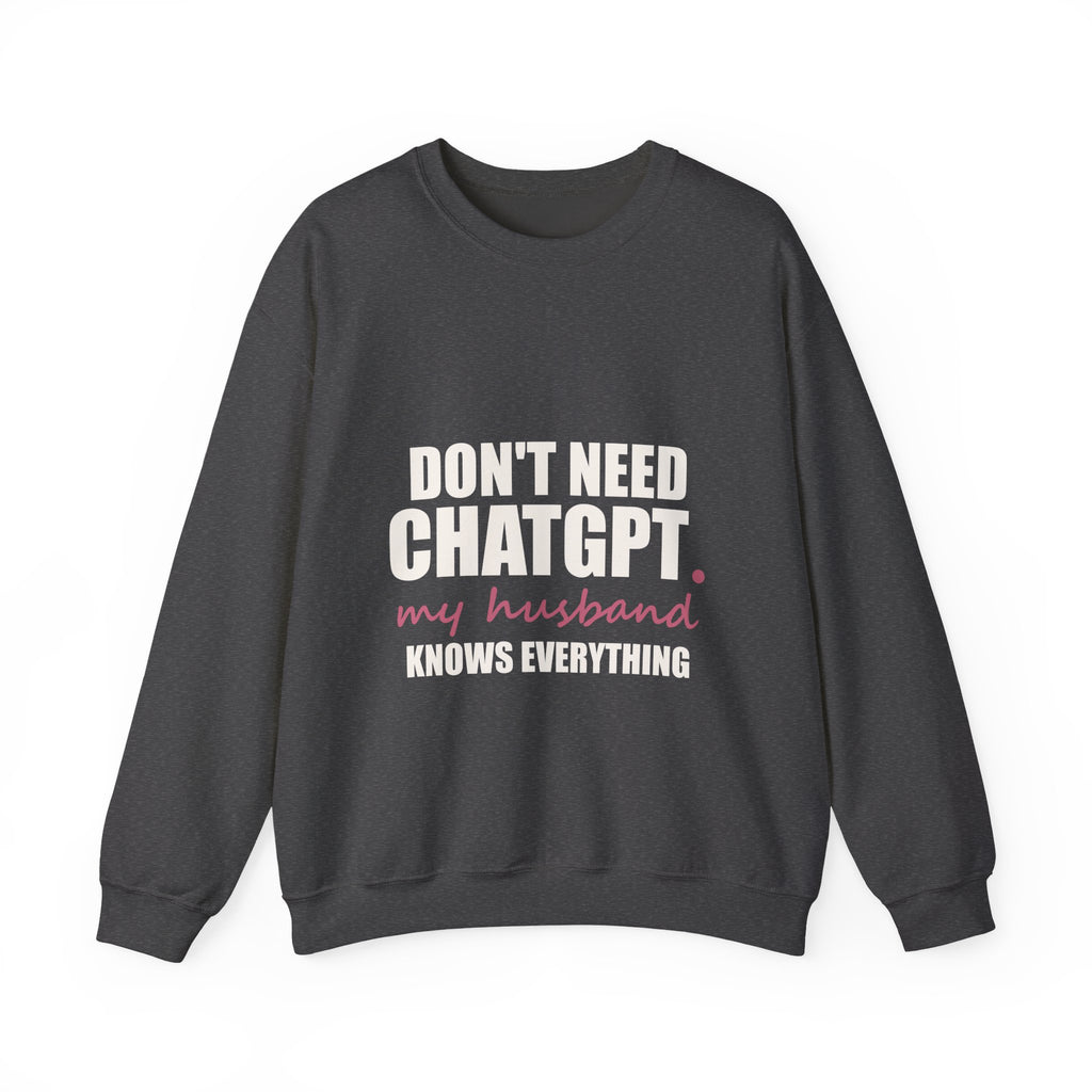 Don't Need ChatGPT — My Husband Knows Everything Sweatshirt