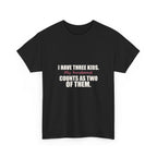 I Have Three Kids — My Husband Counts as Two Tee