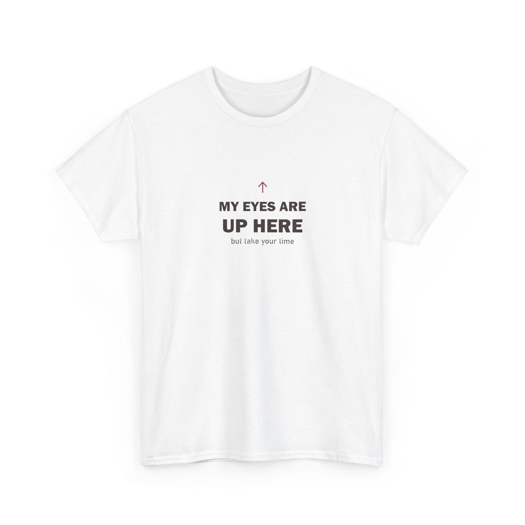 My Eyes Are Up Here Tee