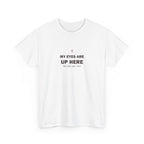 My Eyes Are Up Here Tee
