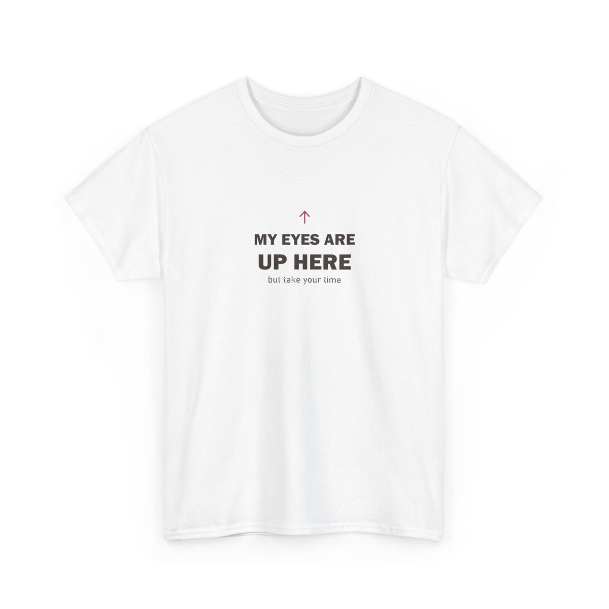 My Eyes Are Up Here Tee
