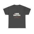 I Have Three Kids — My Husband Counts as Two Tee