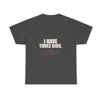 I Have Three Kids — My Husband Counts as Two Tee