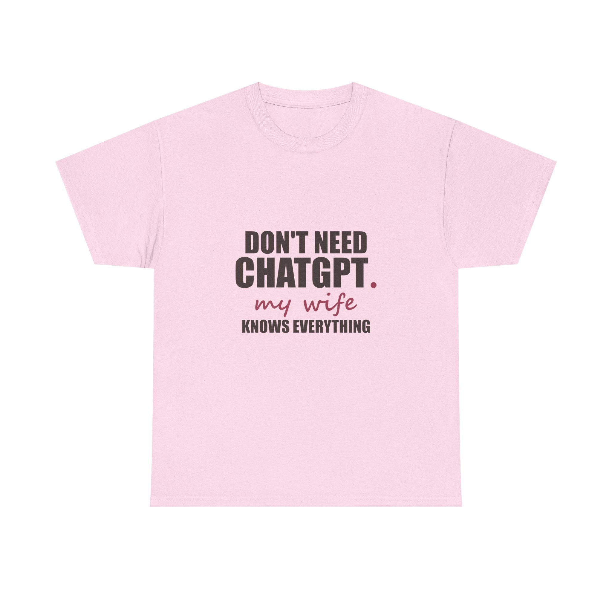 Don't Need ChatGPT — My Wife Knows Everything Tee