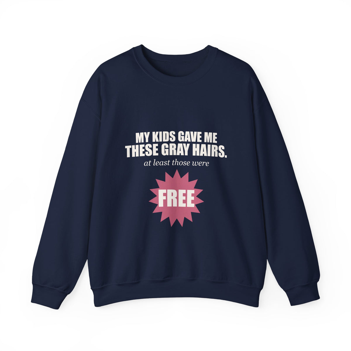 My Kids Gave Me These Gray Hairs Sweatshirt