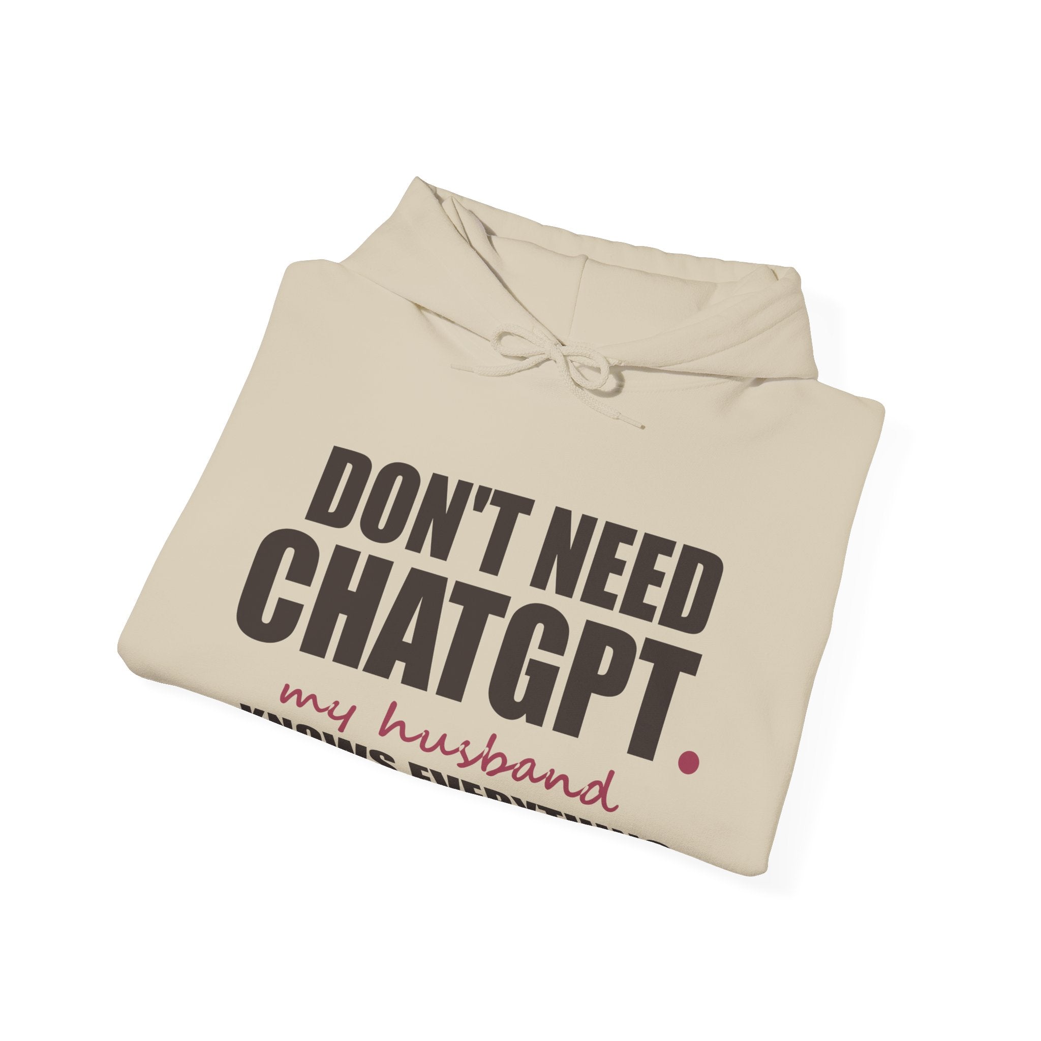 Don't Need ChatGPT — My Husband Knows Everything Hoodie