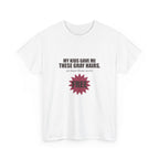 My Kids Gave Me These Gray Hairs Tee