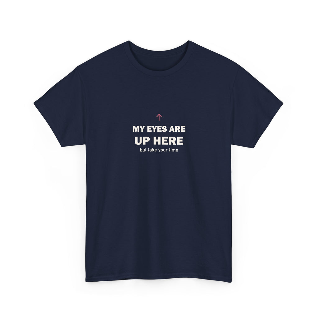 My Eyes Are Up Here Tee