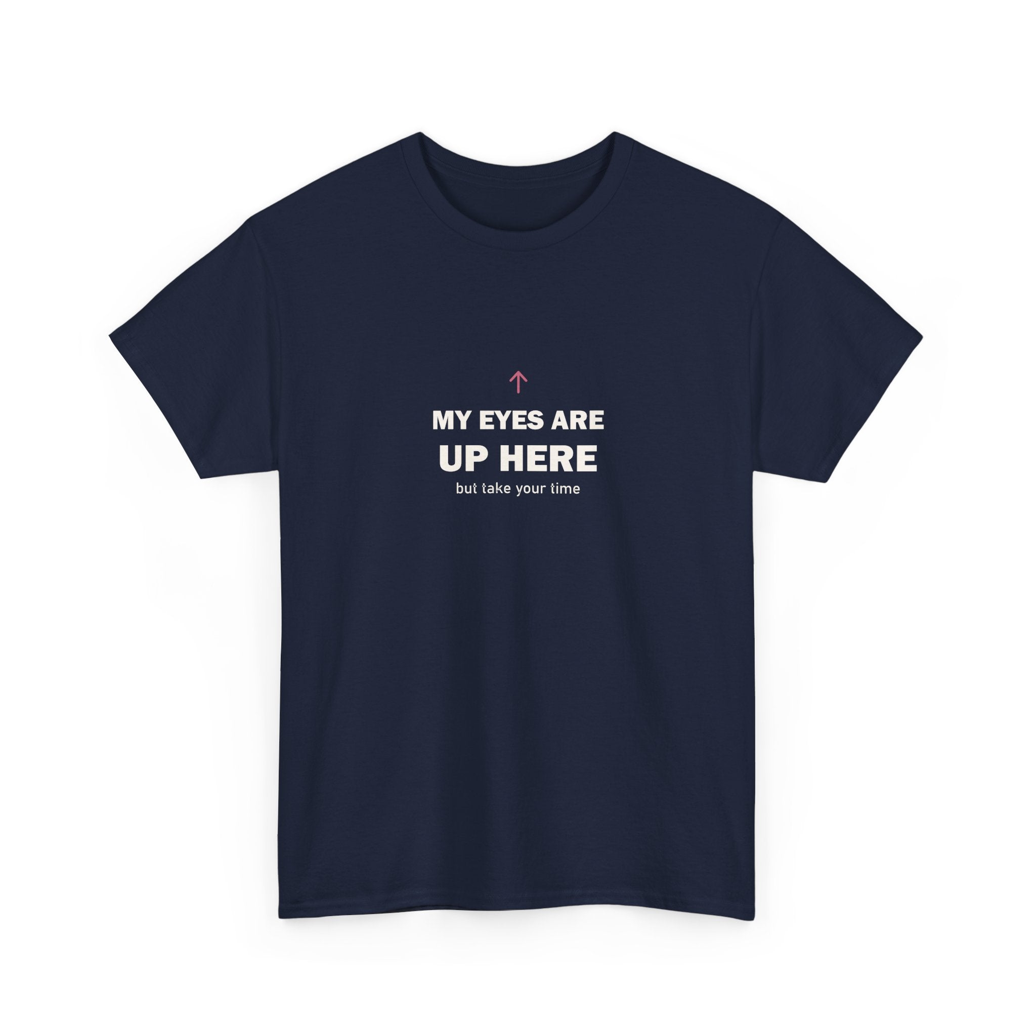 My Eyes Are Up Here Tee