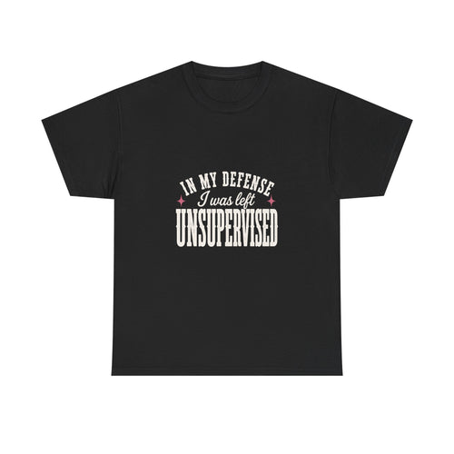 In My Defense, I Was Left Unsupervised Tee
