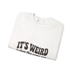 It's Weird Being the Same Age as Old People Sweatshirt