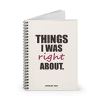 Things I Was Right About — Spiral Notebook
