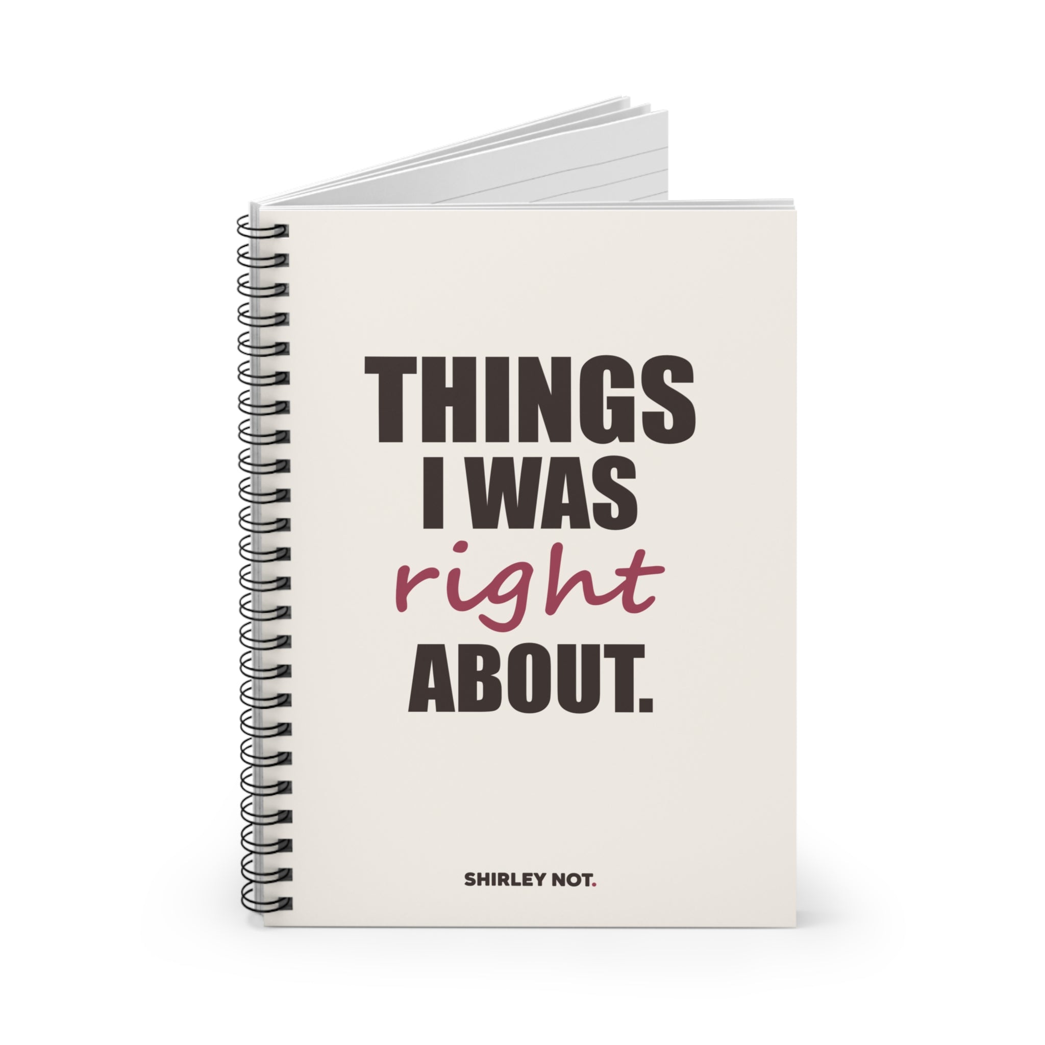 Things I Was Right About — Spiral Notebook