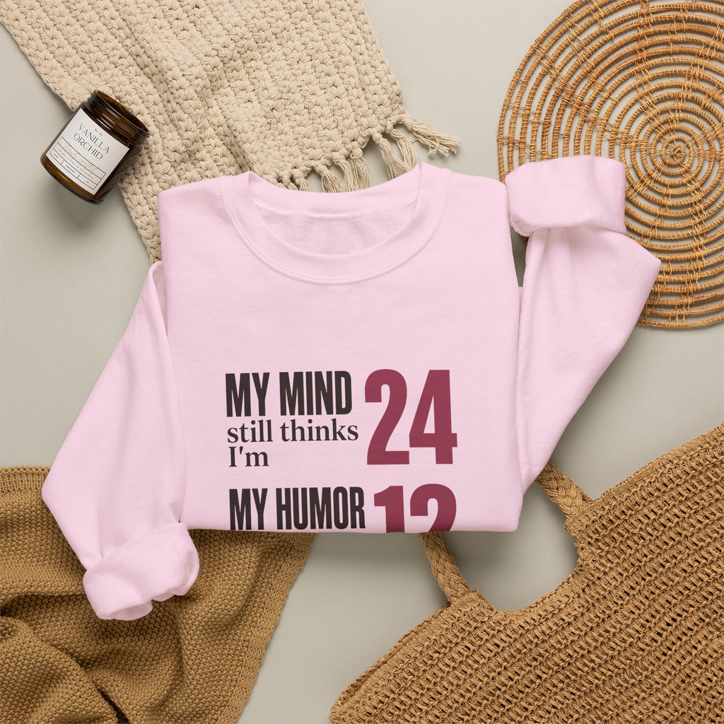 My Mind Says 24, My Humor Says 12 Sweatshirt