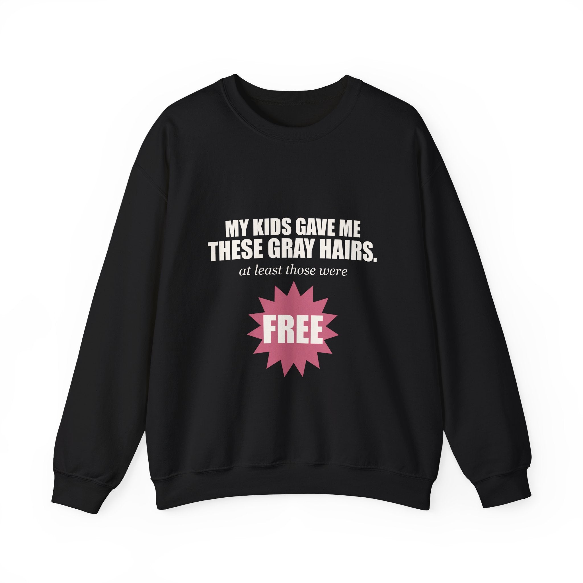 My Kids Gave Me These Gray Hairs Sweatshirt