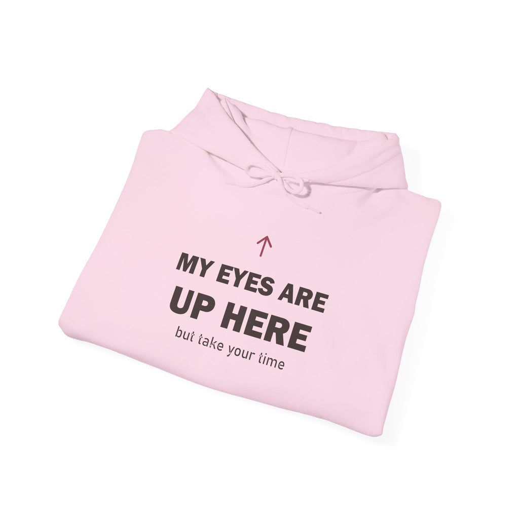 My Eyes Are Up Here Hoodie